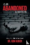 Huber, Ron - Our Abandoned Children