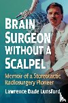 Lunsford, Lawrence Dade - Brain Surgeon Without a Scalpel