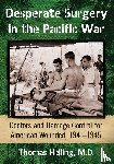 Helling, Thomas - Desperate Surgery in the Pacific War