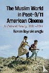 Bayraktaroglu, Kerem - The Muslim World in Post-9/11 American Cinema