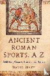 Matz, David - Ancient Roman Sports, A-Z