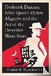 Blackwell, Laird R. - Frederic Dannay, Ellery Queen's Mystery Magazine and the Art of the Detective Short Story