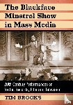 Brooks, Tim - The Blackface Minstrel Show in Mass Media