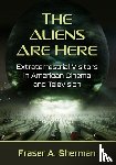 Sherman, Fraser A. - The Aliens Are Here - Extraterrestrial Visitors in American Cinema and Television