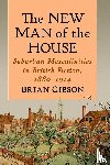 Gibson, Brian - The New Man of the House - Suburban Masculinities in British Fiction, 1880-1914