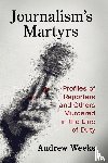 Weeks, Andrew - Journalism's Martyrs