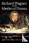 Digaetani, John Louis - Richard Wagner and Medieval Drama