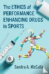 McCalla, Sandra A. - The Ethics of Performance Enhancing Drugs in Sports