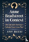 Beebe, Ann - Beebe, A: Anne Bradstreet in Context