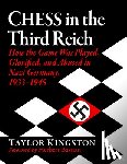 Kingston, Taylor - Chess in the Third Reich: How the Game Was Played, Glorified, and Abused in Nazi Germany, 1933-1945