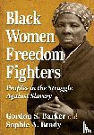 Barker, Gordon S, Brady, Sophie A - Black Women Freedom Fighters