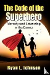 Johnson, Ryan L - The Code of the Superhero