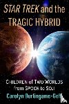 Burlingame-Goff, Carolyn - Star Trek and the Tragic Hybrid
