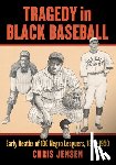 Jensen, Chris - Tragedy in Black Baseball
