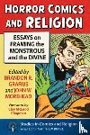 Grafius, Brandon R. - Horror Comics and Religion: Essays on Framing the Monstrous and the Divine
