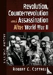 Cottrell, Robert C. - Revolution, Counterrevolution and Assassination After World War II