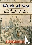 Cooper, Iver P. - Work at Sea: The Evolution of Shipboard Technology
