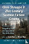Tan, Cenk - Class Struggle in 21st Century Science Fiction Cinema