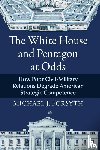 Forsyth, Michael J. - The White House and Pentagon at Odds