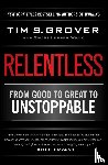 Grover, Tim S. - Relentless - From Good to Great to Unstoppable