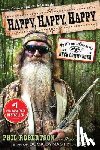 Robertson, Phil - Happy, Happy, Happy: My Life and Legacy as the Duck Commander