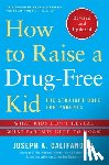 Califano, Joseph A. - How to Raise a Drug-Free Kid