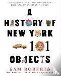 Roberts, Sam - HIST OF NEW YORK IN 101 OBJECT