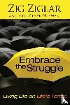 Ziglar, Zig, Norman, Julie Ziglar - Embrace the Struggle