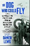 Lewis, Damien - The Dog Who Could Fly