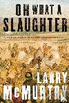 Mcmurtry, Larry - Oh What a Slaughter