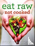 Stowers, Stacy - Eat Raw, Not Cooked