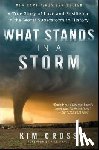 Cross, Kim - What Stands in a Storm: A True Story of Love and Resilience in the Worst Superstorm in History