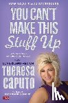 Caputo, Theresa - You Can't Make This Stuff Up: Life-Changing Lessons from Heaven