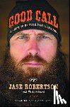 Robertson, Jase - Good Call: Reflections on Faith, Family, and Fowl