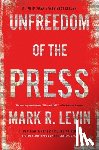 Levin, Mark R. - Unfreedom of the Press