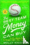 Knight, Molly - The Best Team Money Can Buy: The Los Angeles Dodgers' Wild Struggle to Build a Baseball Powerhouse