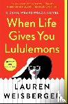 Weisberger, Lauren - When Life Gives You Lululemons