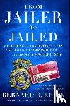 Kerik, Bernard B. - From Jailer to Jailed: My Journey from Correction and Police Commissioner to Inmate #84888-054