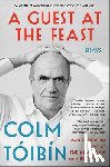 Toibin, Colm - A Guest at the Feast: Essays