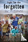 Wren, Justin - Fight for the Forgotten: How a Mixed Martial Artist Stopped Fighting for Himself and Started Fighting for Others