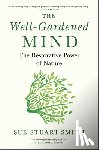 Stuart-Smith, Sue - The Well-Gardened Mind: The Restorative Power of Nature