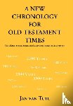 Tuyl, Jan Van - A New Chronology for Old Testament Times