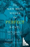 Shields, Charles J. - The Man Who Wrote the Perfect Novel