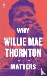 Denise, Lynnee - Why Willie Mae Thornton Matters