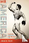 Fair, John D. - Mr. America - The Tragic History of a Bodybuilding Icon