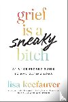 Keefauver, Lisa - Grief Is a Sneaky Bitch