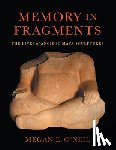 O'Neil, Megan E. - Memory in Fragments: The Lives of Ancient Maya Sculptures