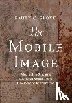 Floyd, Emily C. - The Mobile Image