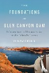 Bsumek, Erika Marie - The Foundations of Glen Canyon Dam