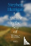 Harrigan, Stephen - An Anchor in the Sea of Time